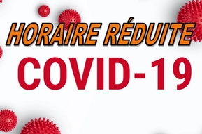 COVID-19 | HORAIRE RÉDUITE COVID-19 | HORAIRE RÉDUITE