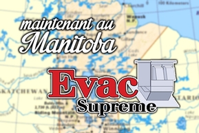 L'EVAC SUPREME, MAINTENANT AU MANITOBA! L'EVAC SUPREME, MAINTENANT AU MANITOBA!